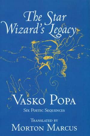 The Star Wizard's Legacy: Poems of - Vasko Popa de Vasko Popa