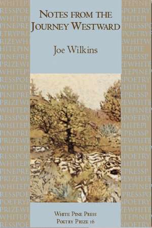 Notes from the Journey Westward de Joe Wilkins