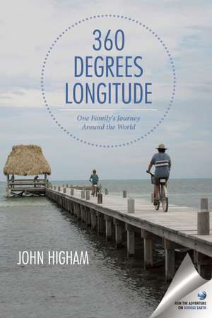 360 Degrees Longitude: One Family's Journey Around the World de John Higham