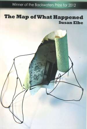 The Map of What Happened de Susan Elbe