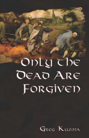 Only the Dead are Forgiven de Greg Kuzma