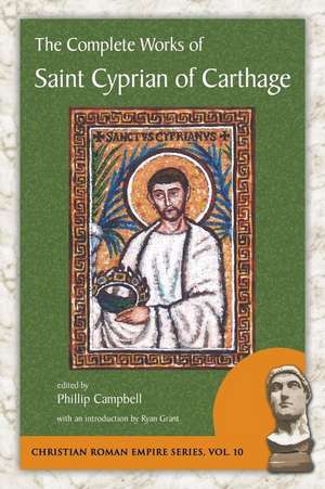 The Complete Works of Saint Cyprian of Carthage de Cyprian