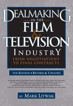 Dealmaking in the Film & Television Industry de Mark Litwak