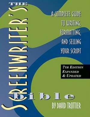 Screenwriter's Bible, 7th Edition: A Complete Guide to Writing, Formatting, and Selling Your Script de David Trottier