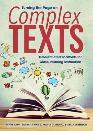 Turning the Page on Complex Texts: Differentiated Scaffolds for Close Reading Instruction de Diane Lapp