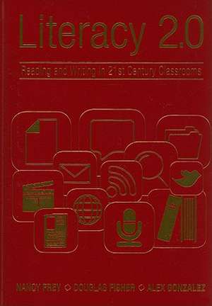 Literacy 2.0: Reading and Writing in 21st Century Classrooms de Nancy Frey
