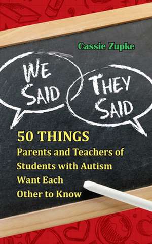 We Said, They Said: 50 Things Parents and Teachers of Students with Autism Want Each Other to Know de Cassie Zupke