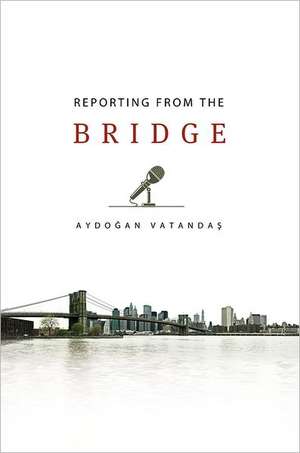 Reporting from the Bridge de Aydogan Vatandas