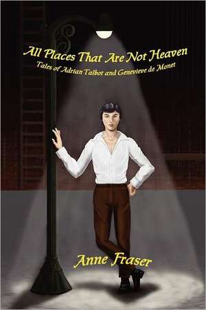 All Places That Are Not Heaven de Anne Fraser