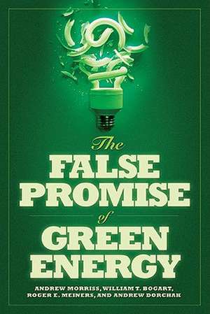 The False Promise of Green Energy de Andrew P. Morriss