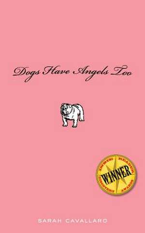 Dogs Have Angels Too de Sarah Cavallaro