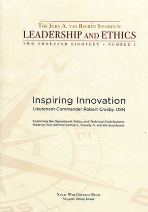 Inspiring Innovation: Examining The Operational Policy And Technical Contributions Made By Vice Admiral Samuel L. Gravely Jr and his Successors: Examining the Operational, Policy, and Technical Contributions Made by Vice Admiral Samuel L. Gravely Jr. and his Successors de Robert Crosby