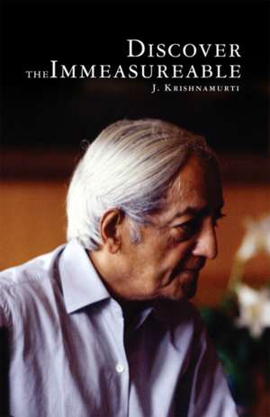 Discover the Immeasurable de J. Krishnamurti