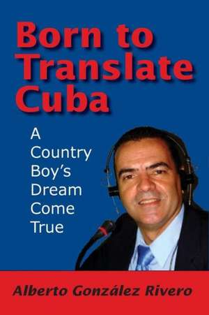 Born to Translate Cuba de Alberto Gonzalez Rivero