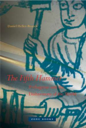 The Fifth Hammer – Pythagoras and the Disharmony of the World de Daniel Heller–roazen