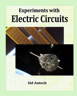 Experiments with Electric Circuits de Sid Antoch