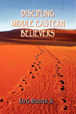 Discipling Middle Eastern Believers de Ray G. Register