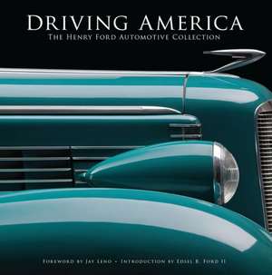 Driving America: The Henry Ford Automotive Collection de The Henry Ford