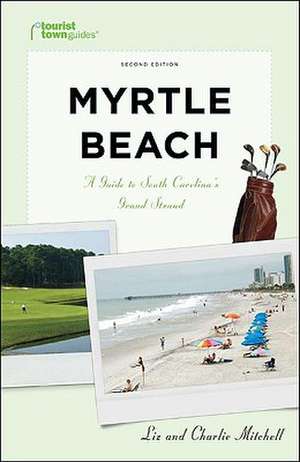 Myrtle Beach: A Guide to South Carolina's Grand Strand de Liz Mitchell