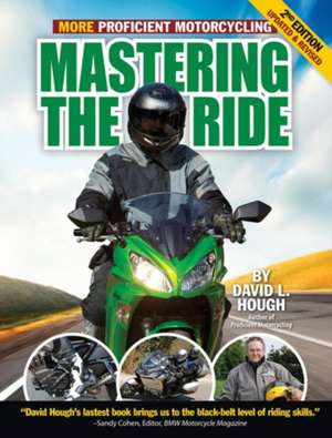 Mastering the Ride: More Proficient Motorcycling de David L. Hough