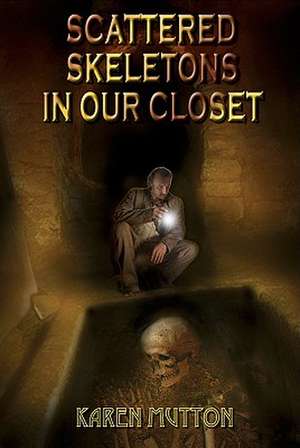 Scattered Skeletons in Our Closet de Karen Mutton