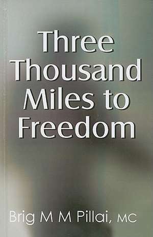 Three Thousand Miles to Freedom de MM Pillai