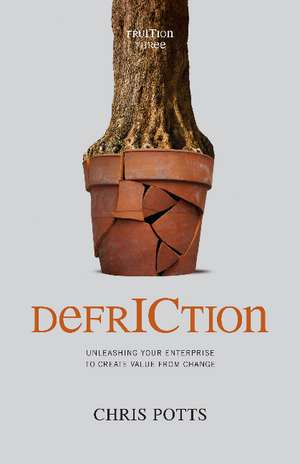 DefrICtion: Unleashing Your Enterprise to Create Value from Change de Chris Potts