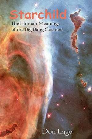 Starchild: The Human Meanings of the Big Bang Cosmos de Don Lago