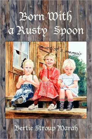 Born With a Rusty Spoon de Bertie Stroup Marah