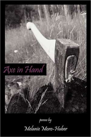 Axe in Hand de Melanie Moro-Huber