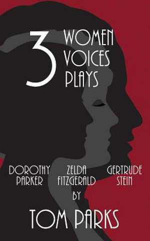 Three Women, Three Voices, Three Plays de Tom Parks