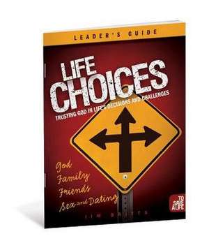 Life Choices: Trusting God in Life's Decisions and Challenges de Jim Britts