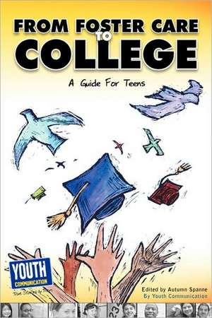 From Foster Care to College: A Guide for Teens de Autumn Spanne