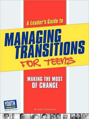 A Leader's Guide to Managing Transitions for Teens: Making the Most of Change de Autumn Spanne