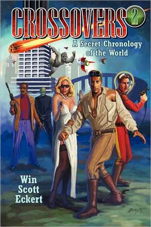 Crossovers: A Secret Chronology of the World (Volume 2) de Win Scott Eckert