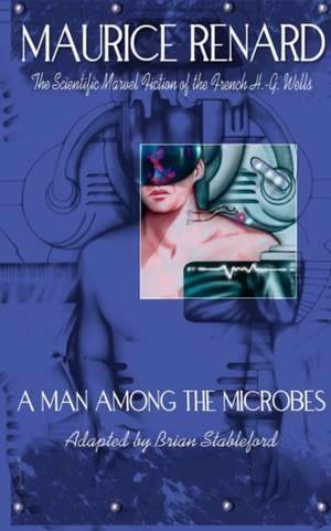 A Man Among the Microbes de Maurice Renard