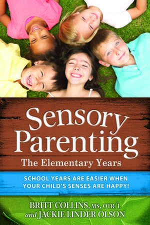 Sensory Parenting: School Years Are Easier When Your Child's Senses Are Happy! de Britt Collins