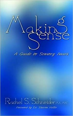 Making Sense: A Guide to Sensory Issues de Rachel Schneider