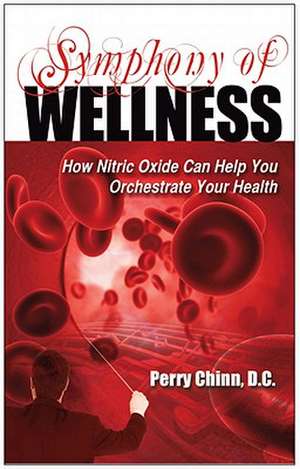 Symphony of Wellness: How Nitric Oxide Can Help You Orchestrate Your Health de Perry Chinn