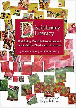 Disciplinary Literacy: Redefining Deep Understanding and Leadership for 21st-Century Demands de Thomasina DePinto Piercy