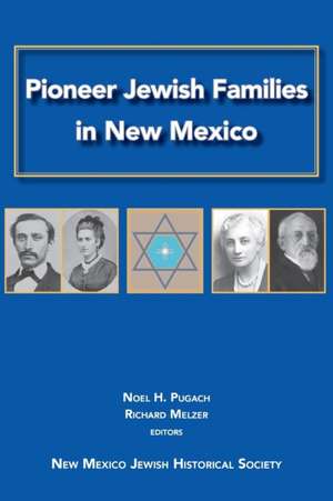 Pioneer Jewish Families in New Mexico de Noel H Pugach