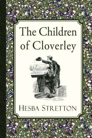 The Children of Cloverley: A Story of Manchester Life