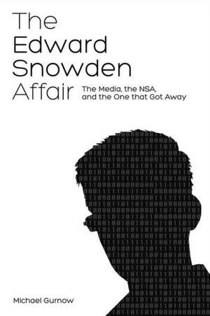 Edward Snowden Affair: Exposing the Politics & Media Behind the NSA Scandal de Michael Gurnow