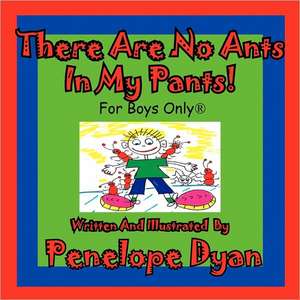 There Are No Ants in My Pants! for Boys Only(r) de Penelope Dyan