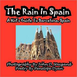 The Rain in Spain---A Kid's Guide to Barcelona, Spain de Penelope Dyan