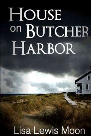 House on Butcher Harbor: A Moral Enigma de Moon, Lisa Lewis