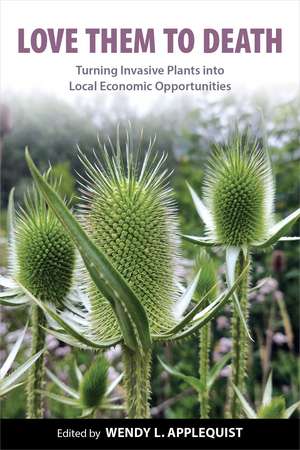 Love Them to Death: Turning Invasive Plants into Local Economic Opportunities de Wendy L. Applequist