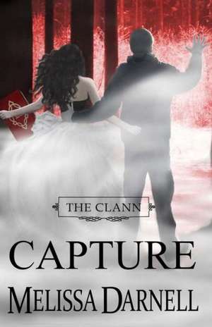 The Clann Series, Book #4: Capture de Melissa Darnell