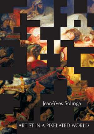 Artist in a Pixelated World de Jean-Yves Solinga