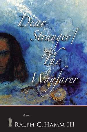 Dear Stranger / The Wayfarer de Ralph C. Hamm III